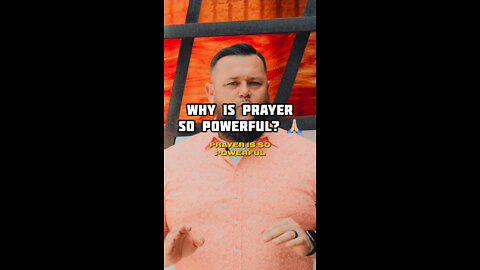 WHY IS PRAYER SO POWERFUL?