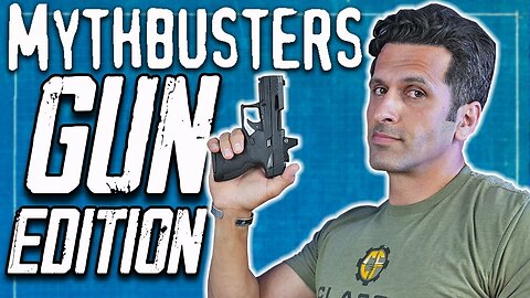 Debunking 5 Popular Gun Myths (Part 3)