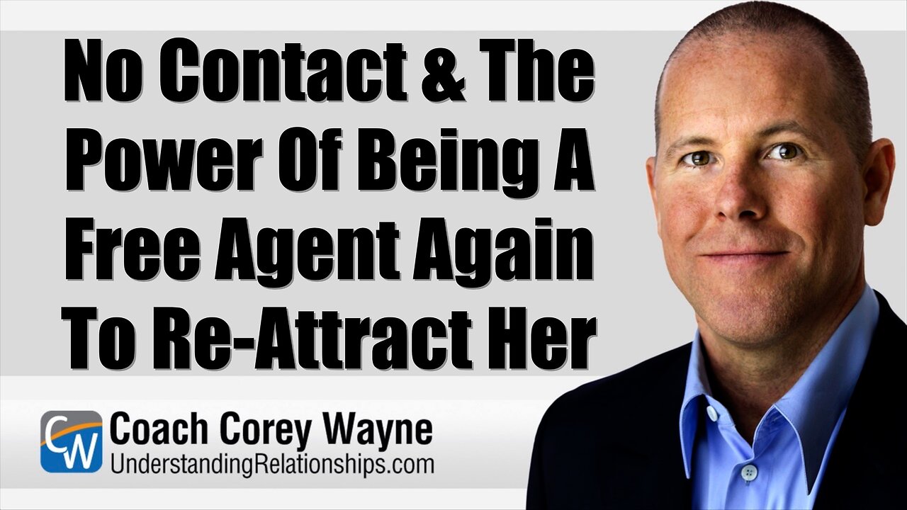 No Contact & The Power Of Being A Free Agent Again To Re Attract Her