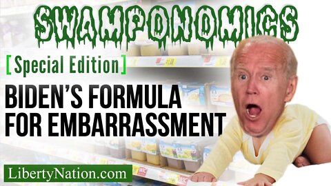 Biden’s Formula for Embarrassment – Swamponomics – Special Edition