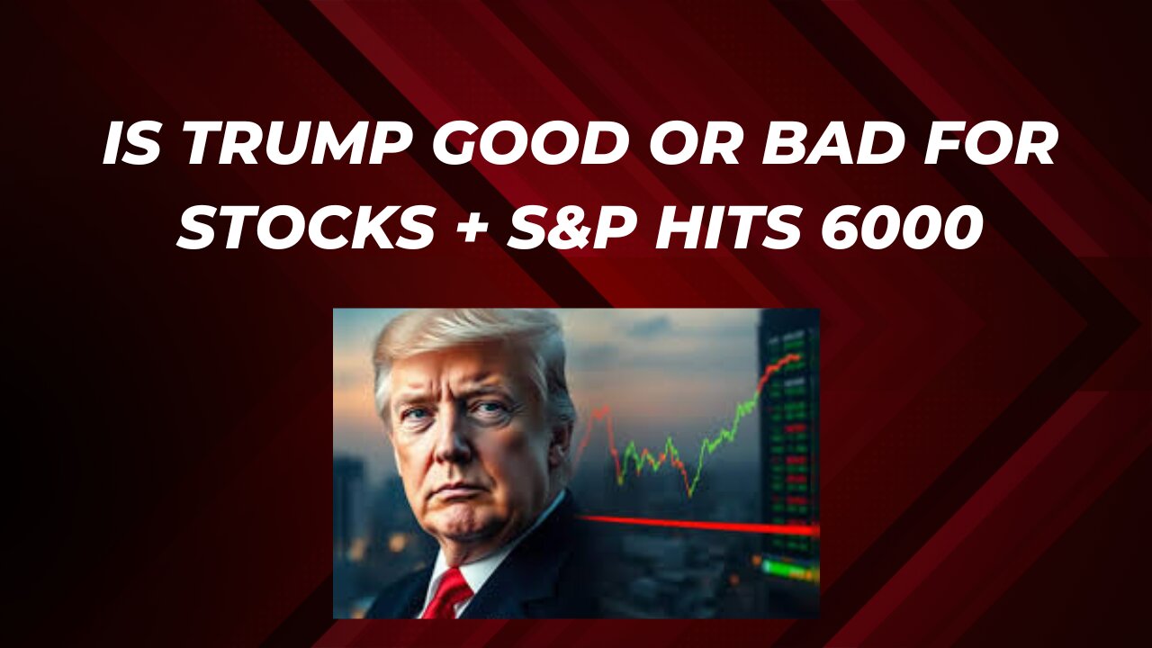 Is trump good or bad for stocks? + S&P hits 6000 + Earnings news