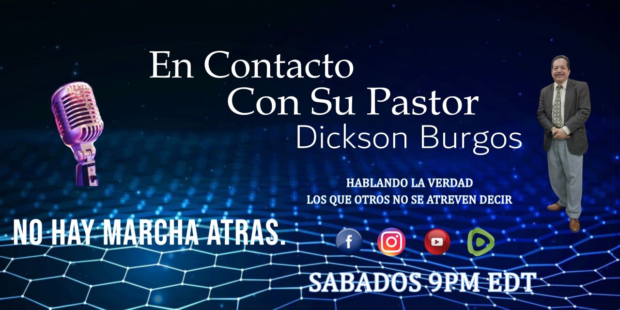 EN CONTACTO CON SU PASTOR DICKSON BURGOS. 09 21 2024 PODCAST # 34