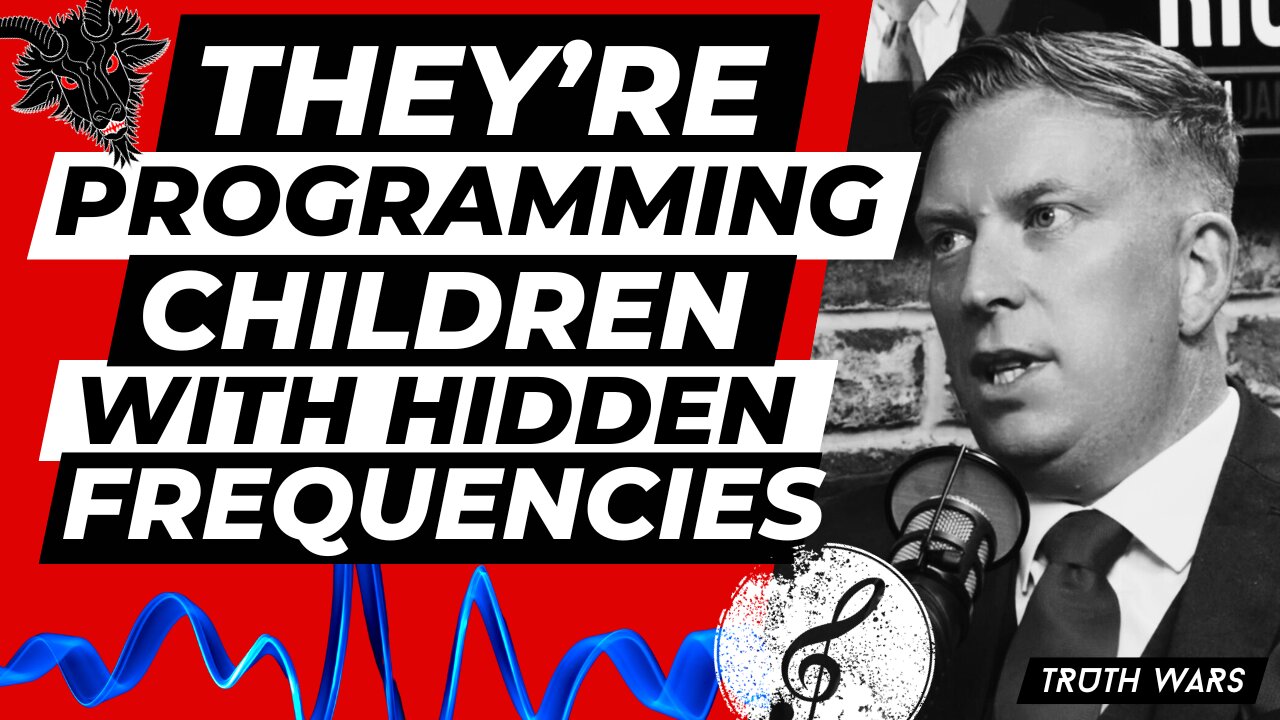 THEY'RE PROGRAMMING OUR CHILDREN WITH HIDDEN FREQUENCIES - TRUTH WARS