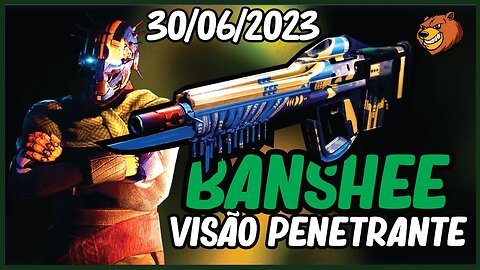 DESTINY 2 │ ARMAS DE VISÃO PENETRANTE DO BANSHEE 30/06/2023