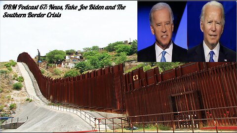 EP 67 | News, Fake Joe Biden, Shadow Presidency and the Invasion at the Southern Border