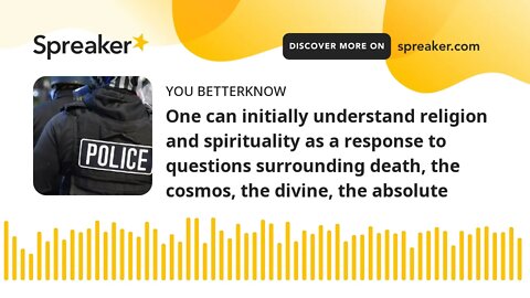 One can initially understand religion and spirituality as a response to questions surrounding death,