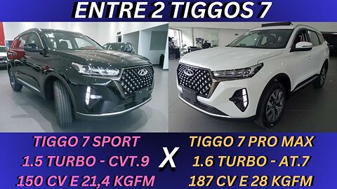 ENTRE 2 CARROS - CHERY TIGGO 7 SPORT X CHERY TIGGO 7 PRO MAX - MOTOR, CÂMBIO E PREÇOS DIFERENTES