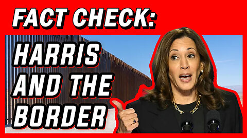 Harris on the Border -- Time for a Fact-Check