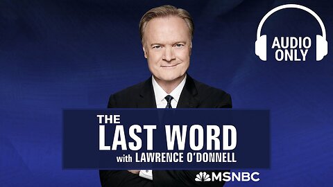 The Last Word With Lawrence O’Donnell - July 31 | Audio Only | NE