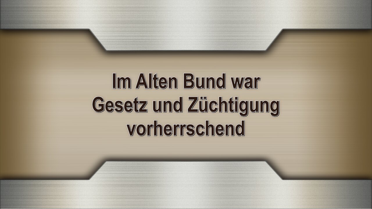 Im Alten Bund war Gesetz und Züchtigung vorherrschend