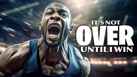ITS NOT OVER UNTIL I WIN