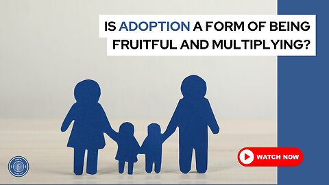 Is adoption a form of being fruitful and multiplying?
