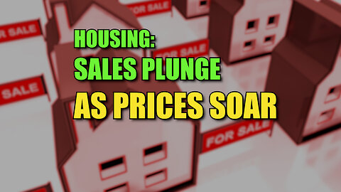 Housing: Sales Plunge as Prices Soar