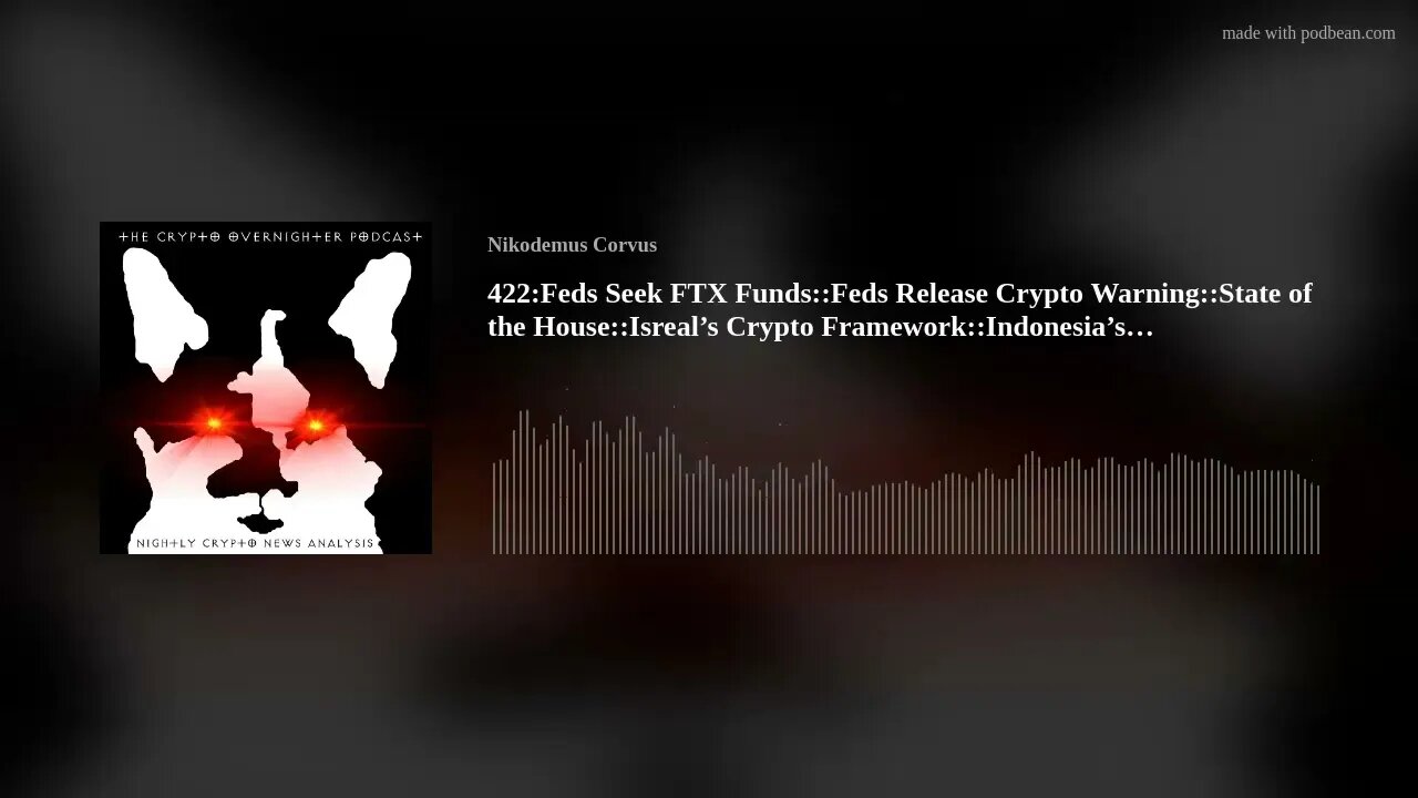 422:Feds Seek FTX Funds::Feds Release Crypto Warning::State of the House::Isreal’s Crypto Framew(..)