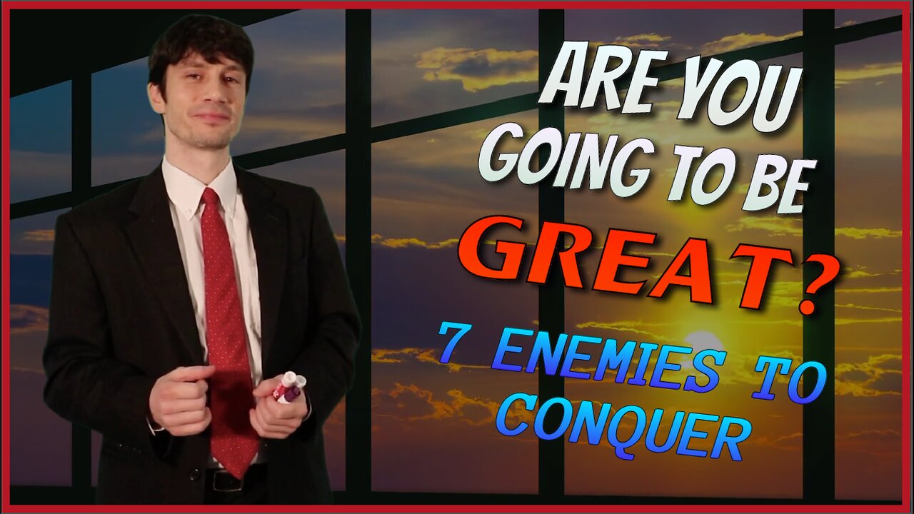 Are You Going to Be GREAT? - 7 Enemies to Conquer
