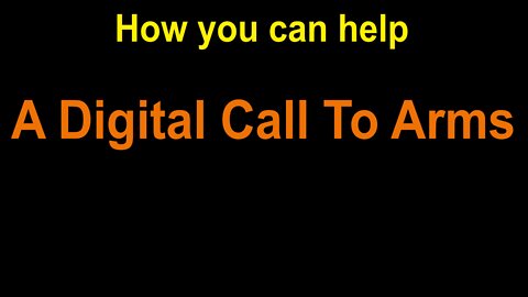 August 4, 2022Part 5 - How you can help - A Digital Call to Arms