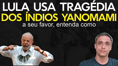 Entenda o caso dos índios Yanomami e como LULA causa e usa essa tragédia a seu favor