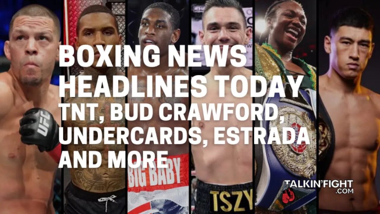 TNT, Bud Crawford, Undercards, Estrada and More | Boxing News Headlines