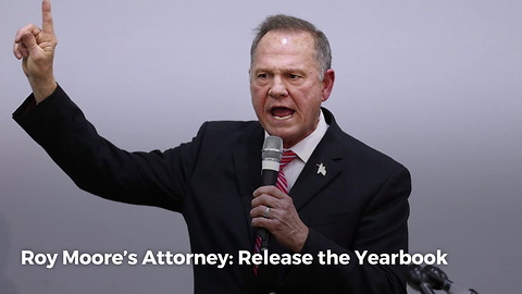 Roy Moore’s Attorney: Release The Yearbook