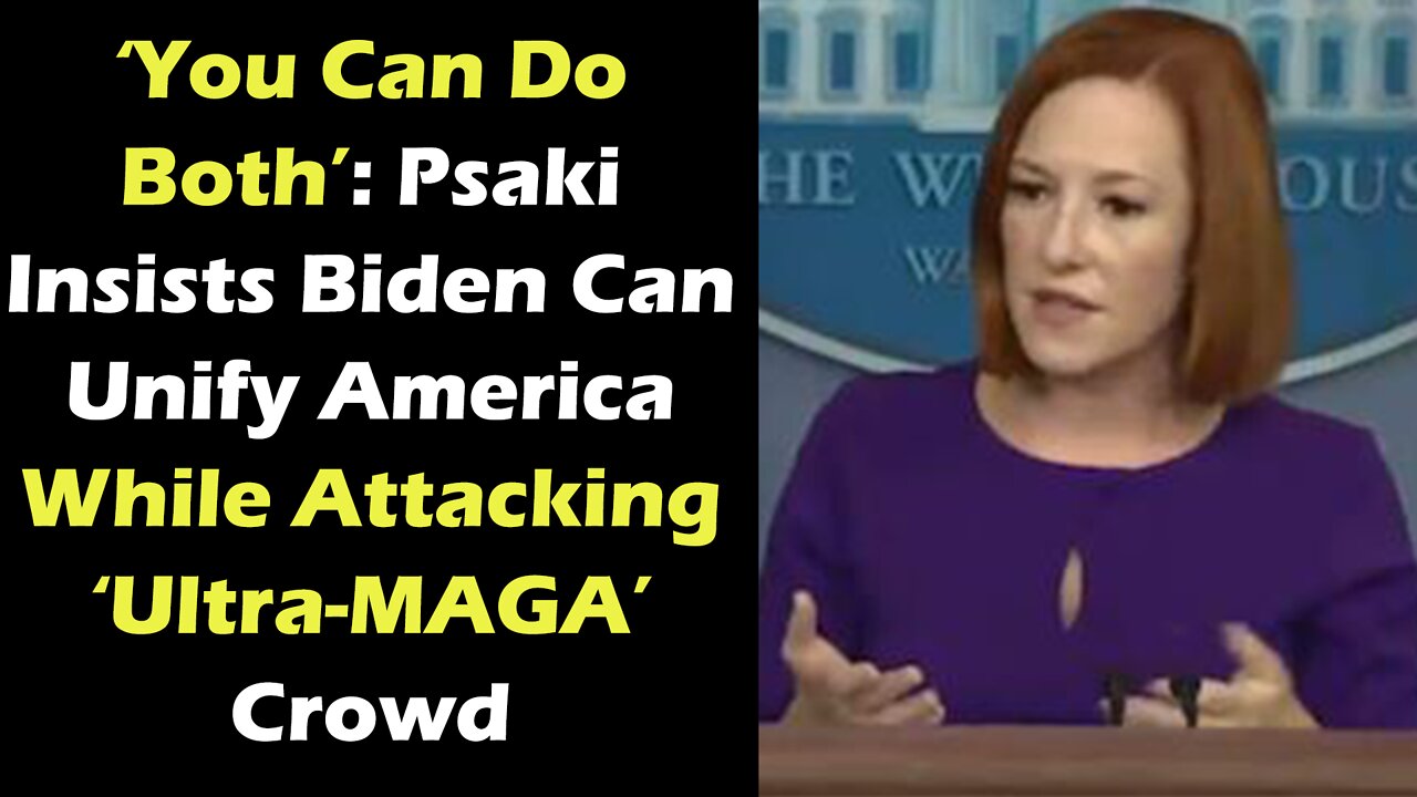 You Can Do Both Psaki Insists Biden Can Unify America While Attacking Ultra MAGA Crowd