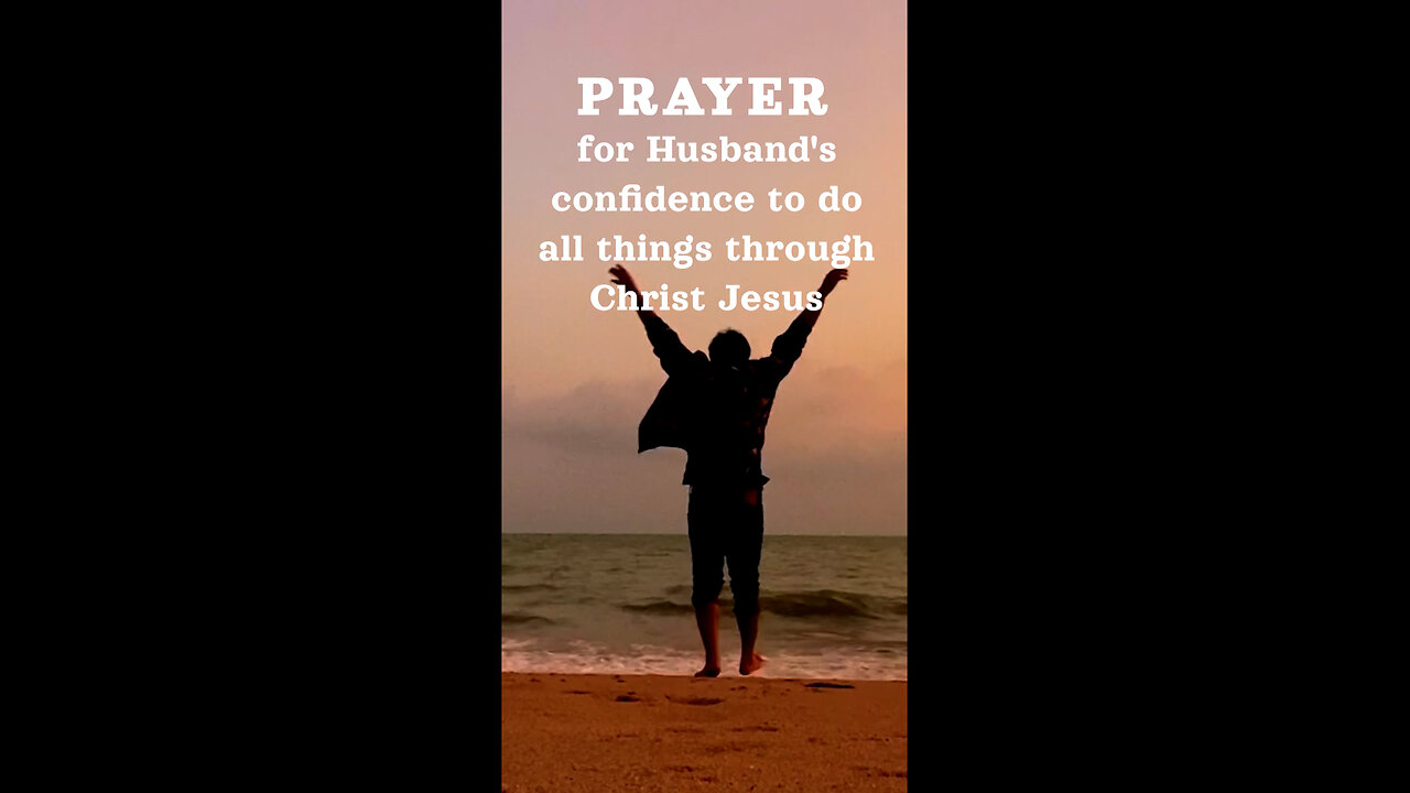 Prayer For Husbands Confidence To Do All Things Through Christ Jesus