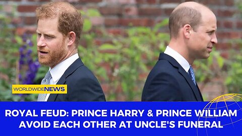 Royal Feud: Prince Harry & Prince William Avoid Each Other at Uncle's Funeral