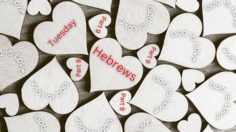Letter of Hebrews Part 9 Tuesday