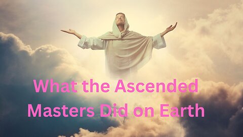 What the Ascended Masters Did on Earth ∞Thymus: Channeled by Daniel Scranton