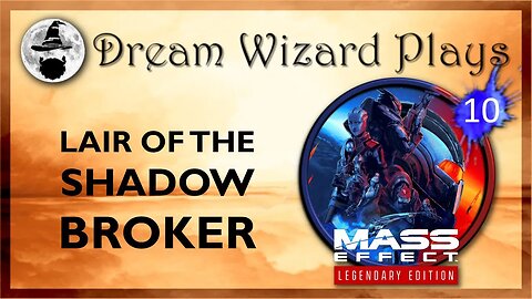 DWP 154 ~ MASS EFFECT Legendary Edition (2021) ~ [#10] "Lair of the Shadow Broker"