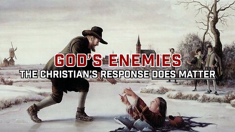 God's Enemies - The Christian's Response Does Matter