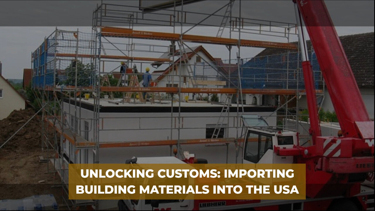 Mastering the Customs Maze: Importing Building Materials into the USA