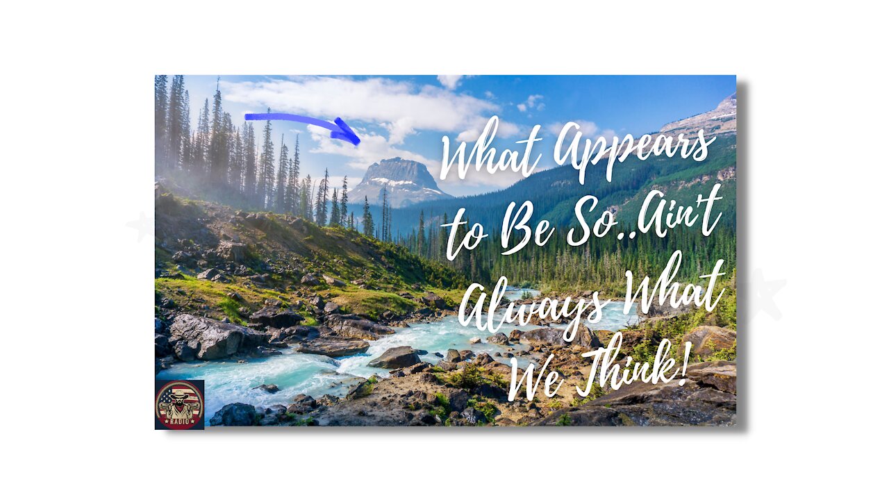 What Appears To Be So..Ain't Always What We Think!