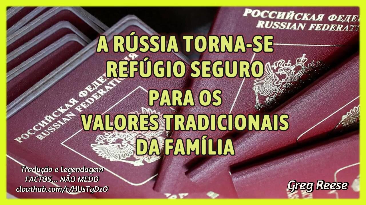 🎬🔥RÚSSIA TORNA-SE REFÚGIO SEGURO PARA OS VALORES TRADICIONAIS DA FAMÍLIA (GREG REESE)🔥🎬