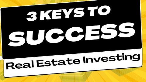 3 Keys To Success in Real Estate Investing