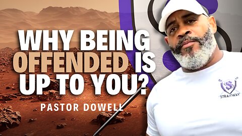 Why Being Offended Is Up to You? | Pastor Dowell