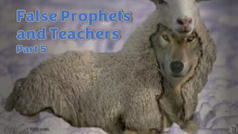 False Prophets and Teachers - Part 5