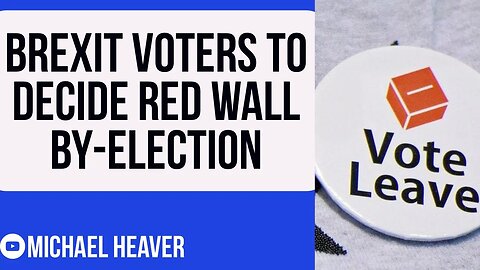 Brexiteers Will Decide Red Wall BY-ELECTION
