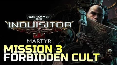 WARHAMMER 40,000: INQUISITOR - MARTYR | MISSION 3 FORBIDDEN CULT