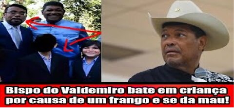 Bispo do Valdemiro bate em criança por causa de um frango e se da mau!