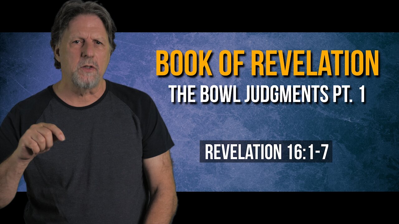 Book of Revelation 46: The Bowl Judgments Pt. 1