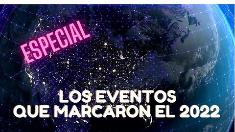 ESPECIAL SIN FILTROS: ANÁLISIS DE LOS 10 PRINCIPALES EVENTOS QUE MARCARON EL 2022