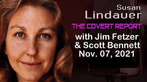 The Covert Report with Susan Lindauer (7 November 2021) and Scott Bennett and Jim Fetzer