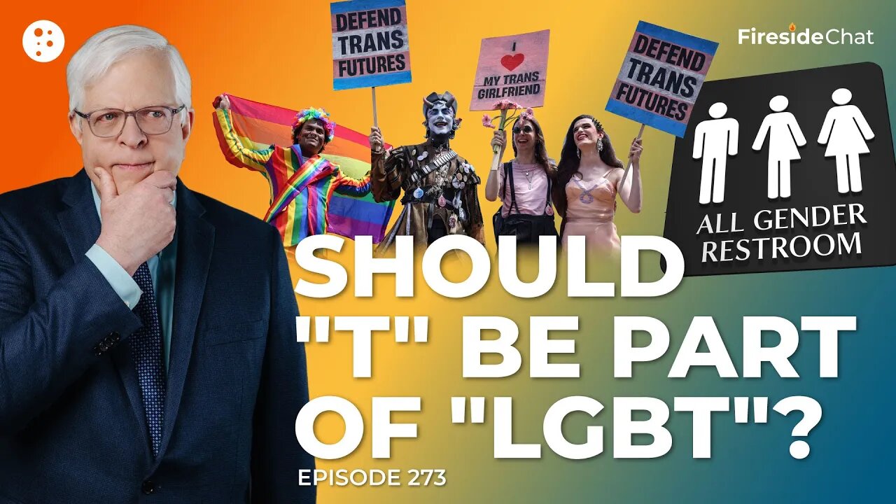 Fireside Chat Ep. 273 — Should "T" Be Part of "LGBT"?