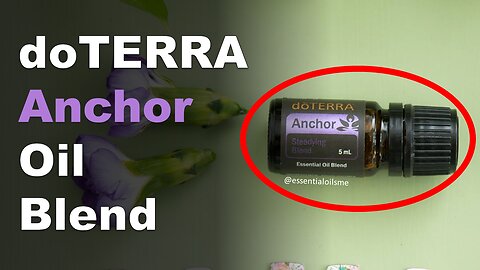 doTERRA Anchor Oil Blend Benefits and Uses