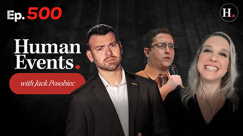 HUMAN EVENTS WITH JACK POSOBIEC EP. 500