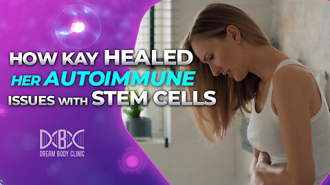 How Kay Healed her Asthma, a Cyst in her Lung and Autoimmune Issues with Stem Cells at Dream Body Clinic