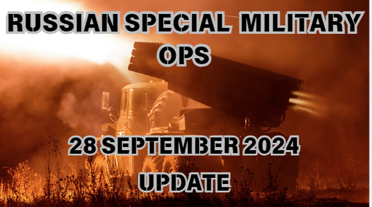 Russian Special Military Ops. - 28 September 2024 Update