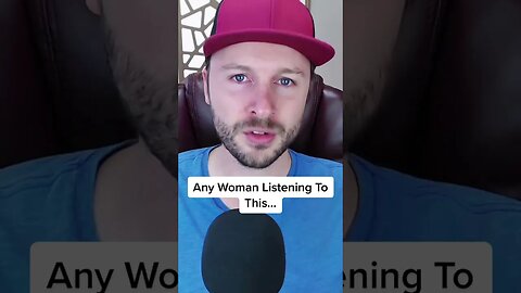 Any woman listening to this…