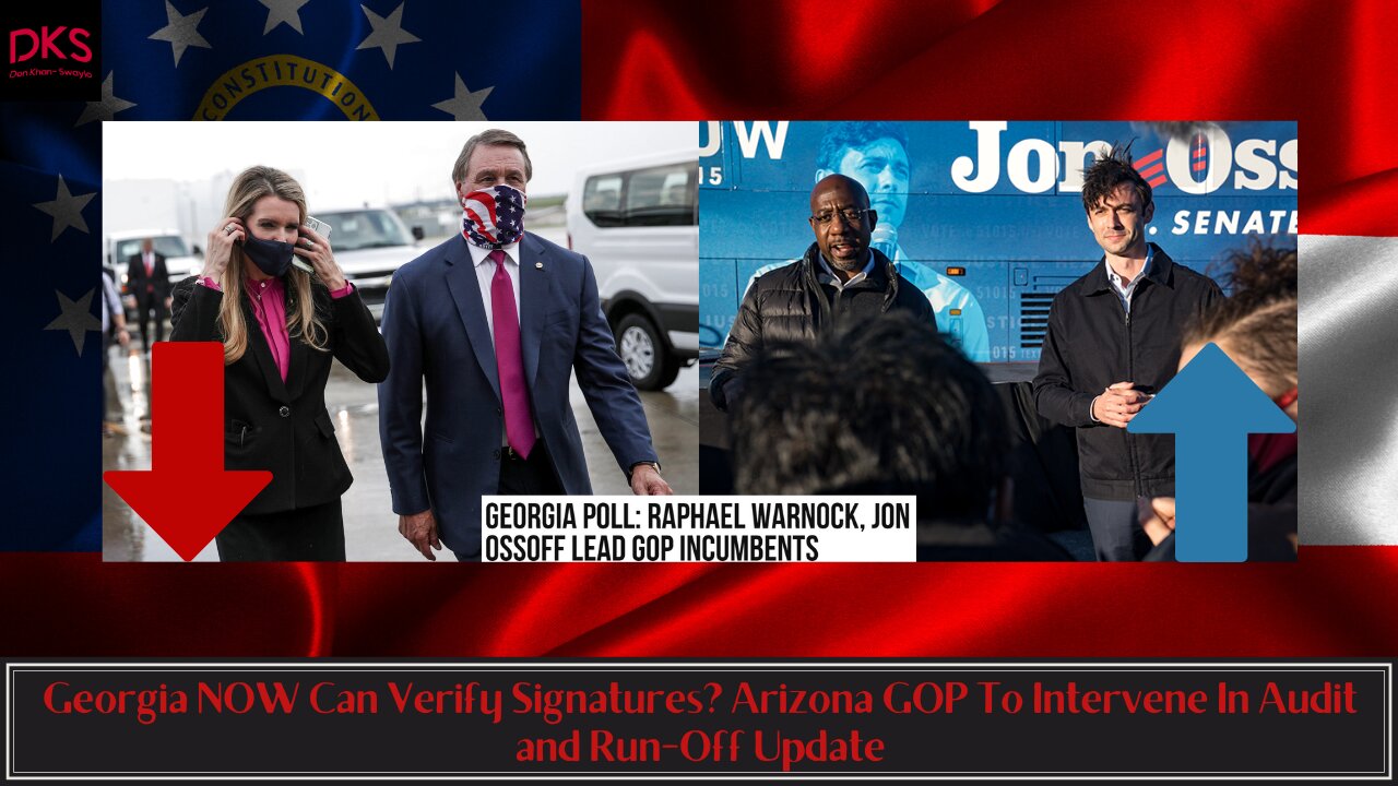 Georgia NOW Can Verify Signatures? Arizona GOP To Intervene In Audit and Run-Off Update