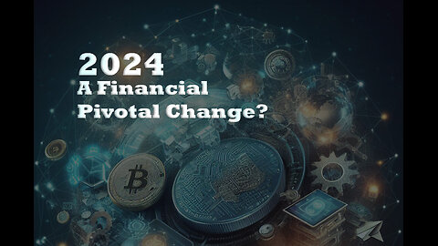 2024 A Financial Pivotal Change?